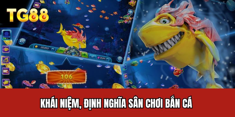 Khái niệm, định nghĩa sân chơi bắn cá
